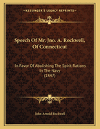 Speech of Mr. Jno. A. Rockwell, of Connecticut: In Favor of Abolishing the Spirit Rations in the Navy (1847)