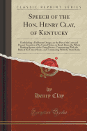 Speech of the Hon. Henry Clay, of Kentucky: A Establishing a Deliberate Design, on the Part of the Late and Present Executive of the United States, to Break Down the Whole Banking System of the United States, Commencing with the Bank of the United States