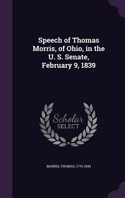 Speech of Thomas Morris, of Ohio, in the U. S. Senate, February 9, 1839 - Morris, Thomas, Professor