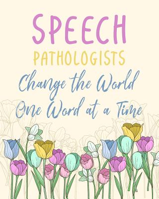 Speech Pathologists Change the World One Word at a Time: Perfect Teacher Thank You, retirement, Gratitude, Speech Therapist Notebook, SLP Gifts, Floral SLP Gift For Notes - Kech, Omi