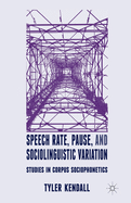 Speech Rate, Pause, and Sociolinguistic Variation: Studies in Corpus Sociophonetics