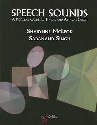 Speech Sounds: A Pictorial Guide to Typical and Atypical Speech - McLeod, Sharynne, and Singh, Sadanand