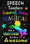 Speech Teachers are Fabulous, Sassy and Magical: Teacher Appreciation Gift: Blank Lined Notebook, Journal, diary to write in. Perfect Graduation Year End Inspirational Gift for teachers ( Alternative to Thank You Card )