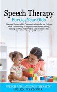 Speech Therapy For 0-5 Year-Olds: Discover if your child's Communication skills are Delayed How You can Help to improve their Understanding, Talking and Play skills with 73 Games created by a Speech a