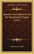 Speeches and Addresses on the Threshold of Eighty (1914)