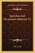 Speeches and Occasional Addresses V1