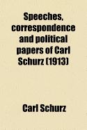 Speeches, Correspondence and Political Papers of Carl Schurz (1913)