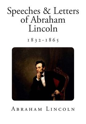 Speeches & Letters of Abraham Lincoln: 1832-1865 - Bryce (Introduction by), and Roe, Merwin (Editor), and Lincoln, Abraham