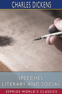 Speeches: Literary and Social (Esprios Classics) - Dickens, Charles