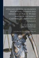 Speeches of Hon. Alexander Mackenzie, Premier and Minister of Public Works and Hon. Richard J. Cartwright, Minister of Finance [microform]: at St. John, N.B., Thursday, August 22nd, 1878