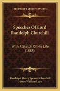 Speeches of Lord Randolph Churchill: With a Sketch of His Life (1885)