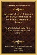 Speeches Of M. De Mirabeau The Elder, Pronounced In The National Assembly Of France: To Which Is Prefixed A Sketch Of His Life And Character (1792)