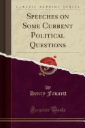 Speeches on Some Current Political Questions (Classic Reprint)