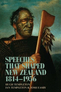 Speeches That Shaped New Zealand: 1814-1956 - Templeton, Hugh, and Templeton, Ian, and Easby, Josh