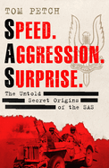 Speed, Aggression, Surprise: The Untold Secret Origins of the SAS
