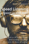 Speed Listening. Speed-up Your Brain.: Your guide to 20 books a month while working or walking. Move on to the future of reading!