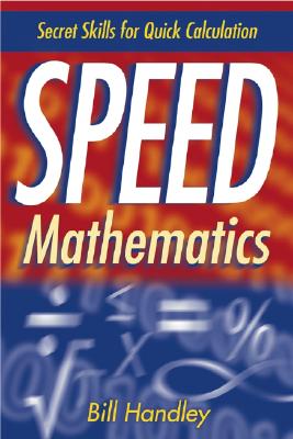 Speed Mathematics: Secret Skills for Quick Calculation - Handley, Bill