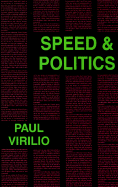 Speed & Politics - Virillio, Paul, and Virilio, Paul, and Foucault, Michel