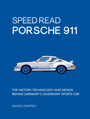 Speed Read Porsche 911: The History, Technology and Design Behind Germany's Legendary Sports Car - Dempsey, Wayne R.