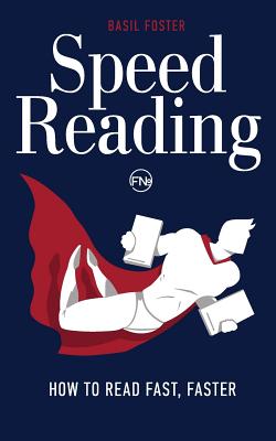 Speed Reading: How to Read Fast, Faster - Foster, Basil
