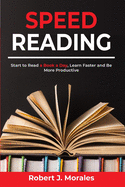 Speed Reading: Start to Read a Book a Day, Learn Faster and Be More Productive