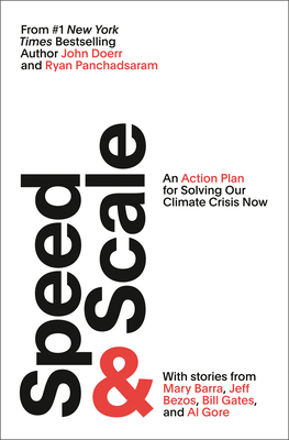 Speed & Scale: An Action Plan for Solving Our Climate Crisis Now - Doerr, John, and Panchadsaram, Ryan (Contributions by)