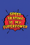 Speed Skating Is My Superpower: A 6x9 Inch Softcover Diary Notebook With 110 Blank Lined Pages. Funny Speed Skating Journal to write in. Speed Skating Gift and SuperPower Design Slogan