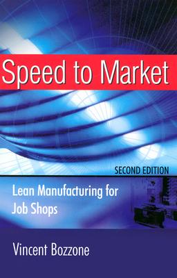 Speed to Market: Lean Manufacturing for Job Shops - Bozzone, Vincent