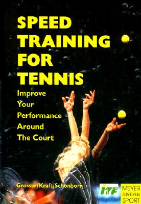 Speed Training for Tennis: Improve Your Performance Around the Court - Grosser, Manfred, and Kraft, Heinz, and Schonborn, Richard