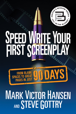 Speed Write Your First Screenplay: From Blank Spaces to Great Pages in Just 90 Days - Hansen, Mark Victor, and Gottry, Steve