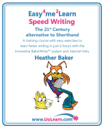 Speed Writing, the 21st Century Alternative to Shorthand: A Training Course with Easy Exercises to Learn Faster Writing in Just 6 Hours with the Innovative Bakerwrite System and Internet Links