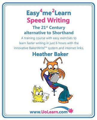 Speed Writing, the 21st Century Alternative to Shorthand: A Training Course with Easy Exercises to Learn Faster Writing in Just 6 Hours with the Innovative Bakerwrite System and Internet Links - Baker, Heather