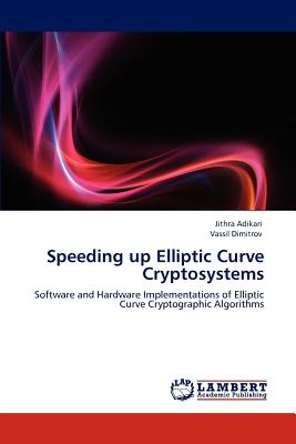 Speeding up Elliptic Curve Cryptosystems - Adikari, Jithra, and Dimitrov, Vassil