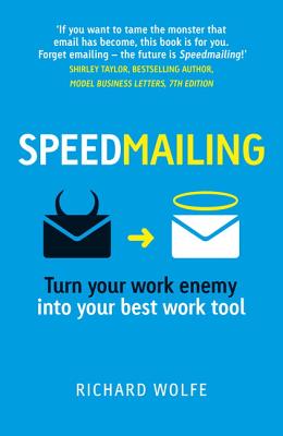 Speedmailing: Turn your work enemy into your best work tool - Wolfe, Richard