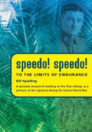 Speedo! Speedo! : to the limits of endurance : a personal account of working on the Thai railway, as a prisoner of the Japanese during the Second World War