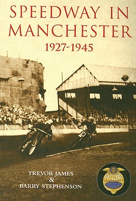 Speedway in Manchester 1927-1945 - James, Trevor, and Stevenson, Barry