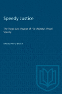 Speedy Justice: The Tragic Last Voyage of His Majesty's Vessel Speedy