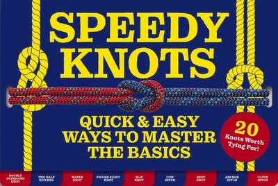 Speedy Knots: Quick and Easy Ways to Master the Basics (How to Tie Knots, Sailor Knots, Rock Climbing Knots, Rope Work, Activity Book for Kids) - Pokorny, Lindy