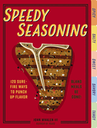 Speedy Seasoning: 120 Sure-Fire Ways to Punch Up Flavor with Rubs, Marinades, Glazes, and More!