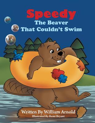 Speedy The Beaver That Couldn't Swim - Arnold, William