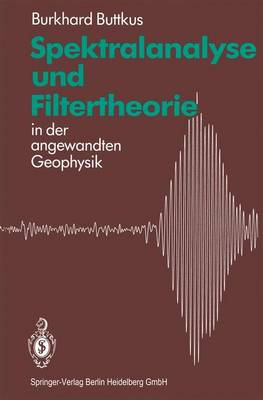 Spektralanalyse Und Filtertheorie: In Der Angewandten Geophysik - Buttkus, Burkhard