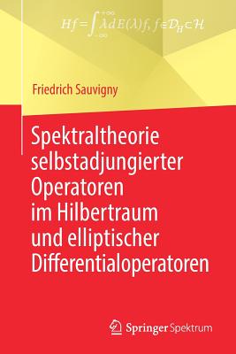 Spektraltheorie Selbstadjungierter Operatoren Im Hilbertraum Und Elliptischer Differentialoperatoren - Sauvigny, Friedrich