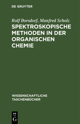 Spektroskopische Methoden in der organischen Chemie - Borsdorf, Rolf, and Scholz, Manfred