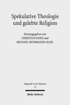 Spekulative Theologie Und Gelebte Religion: Falk Wagner Und Die Diskurse Der Moderne - Danz, Christian (Editor), and Murrmann-Kahl, Michael (Editor)