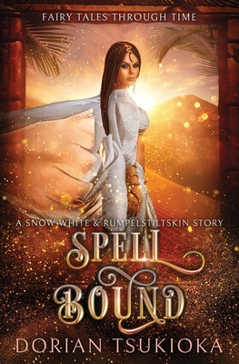Spell Bound: A Snow White & Rumpelstiltskin Story - Tsukioka, Dorian