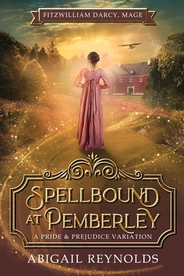 Spellbound at Pemberley: A Pride & Prejudice Variation - Reynolds, Abigail