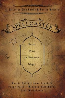 Spellcaster: Seven Ways to Effective Magic - Aut, Edited, and Hawke, Elen (Editor), and Duffy, Martin