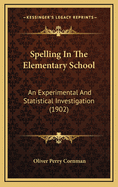 Spelling in the Elementary School: An Experimental and Statistical Investigation