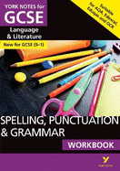 SPELLING, PUNCTUATION & GRAMMAR: WORKBOOK: - the ideal way to catch up, test your knowledge and feel ready for 2025 and 2026 assessments and exams