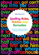 Spelling Rules, Riddles and Remedies: Advice and Activities to Enhance Spelling Achievement for All